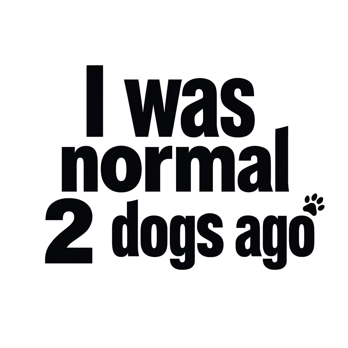 Dog Dad | I Was Normal Tee